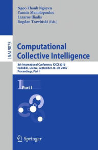 Title: Computational Collective Intelligence: 8th International Conference, ICCCI 2016, Halkidiki, Greece, September 28-30, 2016. Proceedings, Part I, Author: Ngoc-Thanh Nguyen