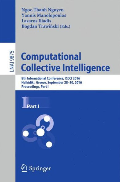 Computational Collective Intelligence: 8th International Conference, ICCCI 2016, Halkidiki, Greece, September 28-30, 2016. Proceedings, Part I