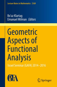 Title: Geometric Aspects of Functional Analysis: Israel Seminar (GAFA) 2014-2016, Author: Bo'az Klartag