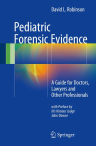 Title: Pediatric Forensic Evidence: A Guide for Doctors, Lawyers and Other Professionals, Author: David L. Robinson