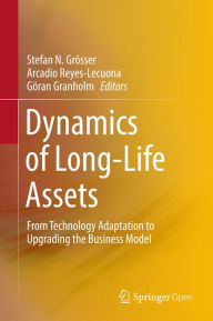 Title: Dynamics of Long-Life Assets: From Technology Adaptation to Upgrading the Business Model, Author: Stefan N. Grösser