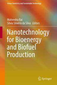 Title: Nanotechnology for Bioenergy and Biofuel Production, Author: Mahendra Rai