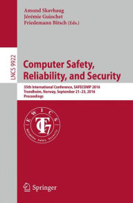 Title: Computer Safety, Reliability, and Security: 35th International Conference, SAFECOMP 2016, Trondheim, Norway, September 21-23, 2016, Proceedings, Author: Amund Skavhaug