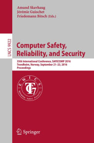 Title: Computer Safety, Reliability, and Security: 35th International Conference, SAFECOMP 2016, Trondheim, Norway, September 21-23, 2016, Proceedings, Author: Amund Skavhaug