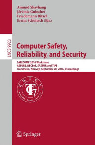 Title: Computer Safety, Reliability, and Security: SAFECOMP 2016 Workshops, ASSURE, DECSoS, SASSUR, and TIPS, Trondheim, Norway, September 20, 2016, Proceedings, Author: Amund Skavhaug