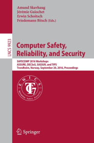 Title: Computer Safety, Reliability, and Security: SAFECOMP 2016 Workshops, ASSURE, DECSoS, SASSUR, and TIPS, Trondheim, Norway, September 20, 2016, Proceedings, Author: Amund Skavhaug