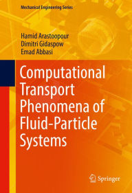 Title: Computational Transport Phenomena of Fluid-Particle Systems, Author: Hamid Arastoopour