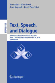 Title: Text, Speech, and Dialogue: 19th International Conference, TSD 2016, Brno , Czech Republic, September 12-16, 2016, Proceedings, Author: Petr Sojka