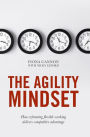 The Agility Mindset: How reframing flexible working delivers competitive advantage