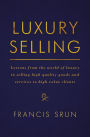 Luxury Selling: Lessons from the world of luxury in selling high quality goods and services to high value clients