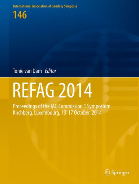 REFAG 2014: Proceedings of the IAG Commission 1 Symposium Kirchberg, Luxembourg, 13-17 October, 2014