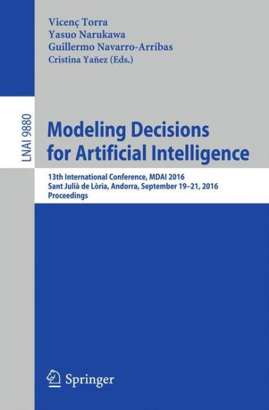 Modeling Decisions for Artificial Intelligence: 13th International Conference, MDAI 2016, Sant Julià de Lòria, Andorra, September 19-21, 2016. Proceedings