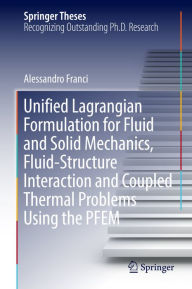 Title: Unified Lagrangian Formulation for Fluid and Solid Mechanics, Fluid-Structure Interaction and Coupled Thermal Problems Using the PFEM, Author: Alessandro Franci