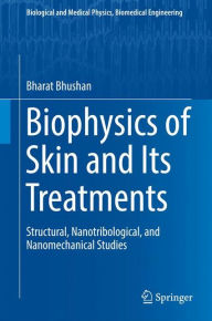 Title: Biophysics of Skin and Its Treatments: Structural, Nanotribological, and Nanomechanical Studies, Author: Bharat Bhushan