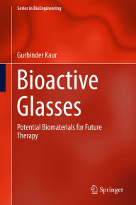 Title: Bioactive Glasses: Potential Biomaterials for Future Therapy, Author: Gurbinder Kaur