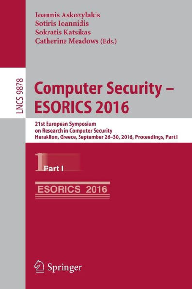 Computer Security - ESORICS 2016: 21st European Symposium on Research in Computer Security, Heraklion, Greece, September 26-30, 2016, Proceedings, Part I