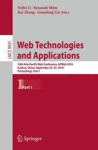 Title: Web Technologies and Applications: 18th Asia-Pacific Web Conference, APWeb 2016, Suzhou, China, September 23-25, 2016. Proceedings, Part I, Author: Feifei Li