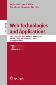 Title: Web Technologies and Applications: 18th Asia-Pacific Web Conference, APWeb 2016, Suzhou, China, September 23-25, 2016. Proceedings, Part II, Author: Feifei Li