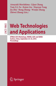 Title: Web Technologies and Applications: APWeb 2016 Workshops, WDMA, GAP, and SDMA, Suzhou, China, September 23-25, 2016, Proceedings, Author: Atsuyuki Morishima