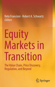 Title: Equity Markets in Transition: The Value Chain, Price Discovery, Regulation, and Beyond, Author: Reto Francioni