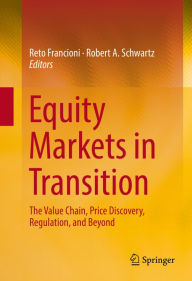 Title: Equity Markets in Transition: The Value Chain, Price Discovery, Regulation, and Beyond, Author: Reto Francioni
