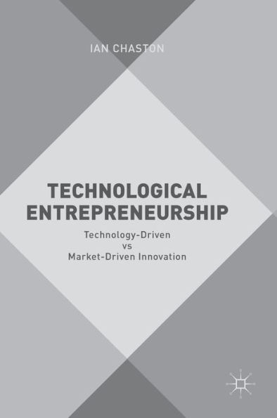 Technological Entrepreneurship: Technology-Driven vs Market-Driven Innovation