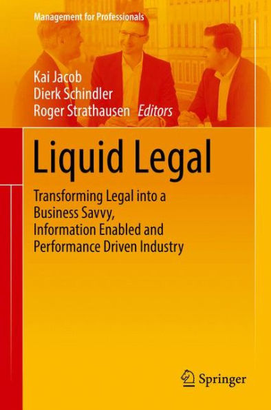 Liquid Legal: Transforming Legal into a Business Savvy, Information Enabled and Performance Driven Industry