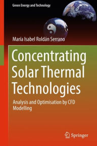 Title: Concentrating Solar Thermal Technologies: Analysis and Optimisation by CFD Modelling, Author: Maria Isabel Roldïn Serrano