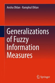 Title: Generalizations of Fuzzy Information Measures, Author: Anshu Ohlan