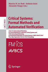 Title: Critical Systems: Formal Methods and Automated Verification: Joint 21st International Workshop on Formal Methods for Industrial Critical Systems and 16th International Workshop on Automated Verification of Critical Systems, FMICS-AVoCS 2016, Pisa, Italy,, Author: Maurice H. ter Beek