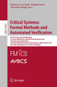 Title: Critical Systems: Formal Methods and Automated Verification: Joint 21st International Workshop on Formal Methods for Industrial Critical Systems and 16th International Workshop on Automated Verification of Critical Systems, FMICS-AVoCS 2016, Pisa, Italy,, Author: Maurice H. ter Beek
