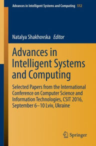 Title: Advances in Intelligent Systems and Computing: Selected Papers from the International Conference on Computer Science and Information Technologies, CSIT 2016, September 6-10 Lviv, Ukraine, Author: Natalya Shakhovska