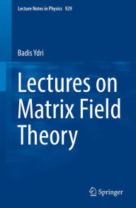 Title: Lectures on Matrix Field Theory, Author: Badis Ydri