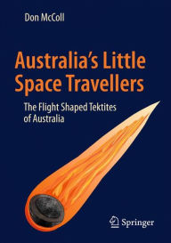 Title: Australia's Little Space Travellers: The Flight Shaped Tektites of Australia, Author: Don McColl