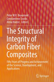 Title: The Structural Integrity of Carbon Fiber Composites: Fifty Years of Progress and Achievement of the Science, Development, and Applications, Author: Peter W. R Beaumont