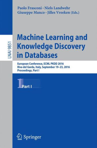 Machine Learning and Knowledge Discovery in Databases: European Conference, ECML PKDD 2016, Riva del Garda, Italy, September 19-23, 2016, Proceedings, Part I