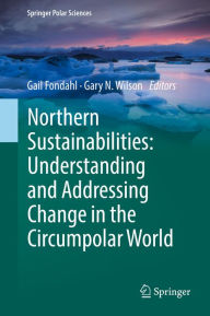 Title: Northern Sustainabilities: Understanding and Addressing Change in the Circumpolar World, Author: Gail Fondahl
