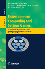 Title: Entertainment Computing and Serious Games: International GI-Dagstuhl Seminar 15283, Dagstuhl Castle, Germany, July 5-10, 2015, Revised Selected Papers, Author: Ralf Dörner