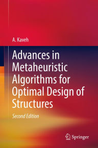 Title: Advances in Metaheuristic Algorithms for Optimal Design of Structures, Author: A. Kaveh