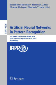 Title: Artificial Neural Networks in Pattern Recognition: 7th IAPR TC3 Workshop, ANNPR 2016, Ulm, Germany, September 28-30, 2016, Proceedings, Author: Friedhelm Schwenker