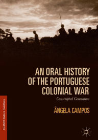 Title: An Oral History of the Portuguese Colonial War: Conscripted Generation, Author: Ângela Campos