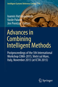 Title: Advances in Combining Intelligent Methods: Postproceedings of the 5th International Workshop CIMA-2015, Vietri sul Mare, Italy, November 2015 (at ICTAI 2015), Author: Ioannis Hatzilygeroudis