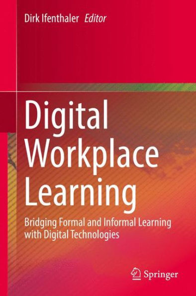Digital Workplace Learning: Bridging Formal and Informal Learning with Technologies