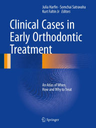 Title: Clinical Cases in Early Orthodontic Treatment: An Atlas of When, How and Why to Treat, Author: Julia Harfin