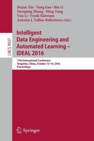 Title: Intelligent Data Engineering and Automated Learning - IDEAL 2016: 17th International Conference, Yangzhou, China, October 12-14, 2016, Proceedings, Author: Hujun Yin