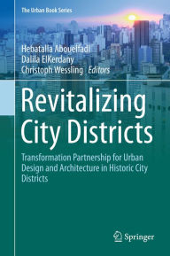 Title: Revitalizing City Districts: Transformation Partnership for Urban Design and Architecture in Historic City Districts, Author: Hebatalla Abouelfadl