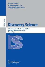 Title: Discovery Science: 19th International Conference, DS 2016, Bari, Italy, October 19-21, 2016, Proceedings, Author: Toon Calders