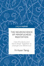 The Neuroscience of Mindfulness Meditation: How the Body and Mind Work Together to Change Our Behaviour