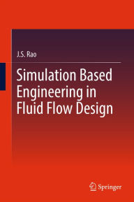 Title: Simulation Based Engineering in Fluid Flow Design, Author: J.S. Rao