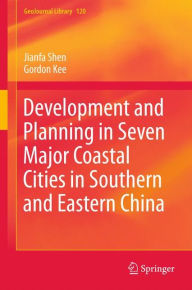 Title: Development and Planning in Seven Major Coastal Cities in Southern and Eastern China, Author: Jianfa Shen